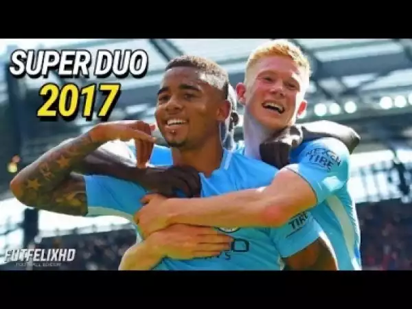 Video: Kevin De Bruyne & Gabriel Jesus • Invencible Duo • Magic runs, skills, goals & assists 2017 - HD